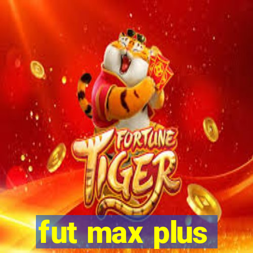 fut max plus